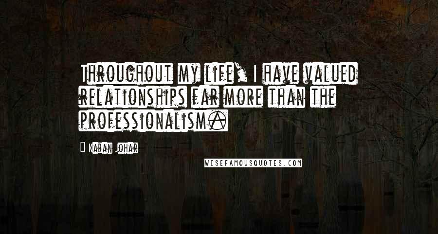 Karan Johar Quotes: Throughout my life, I have valued relationships far more than the professionalism.