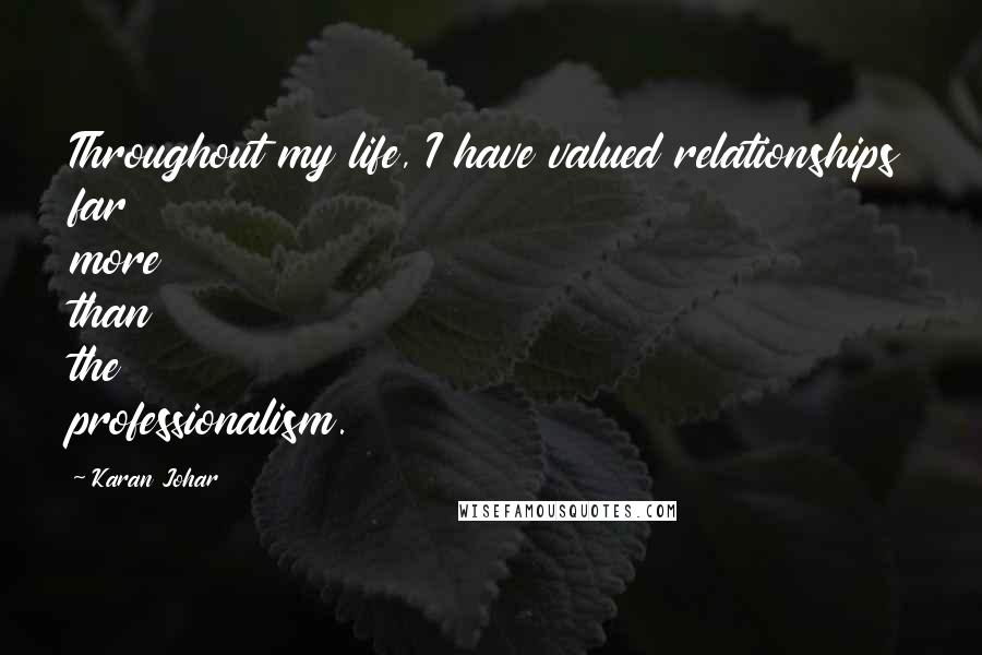 Karan Johar Quotes: Throughout my life, I have valued relationships far more than the professionalism.