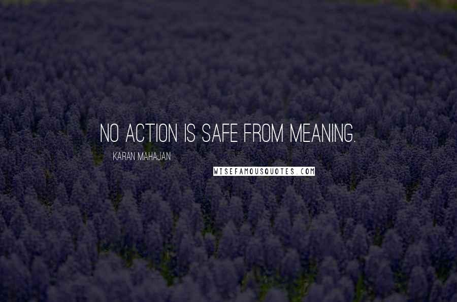 Karan Mahajan Quotes: No action is safe from meaning.