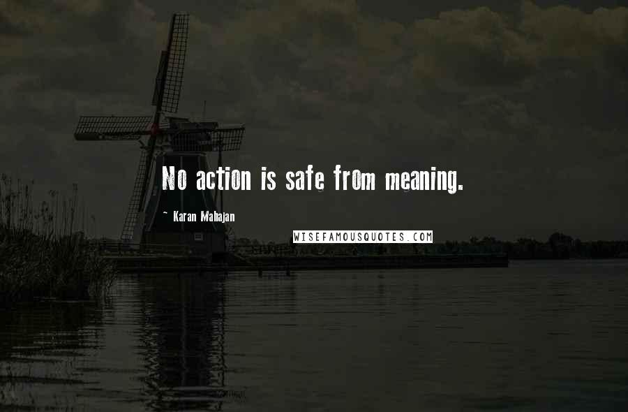 Karan Mahajan Quotes: No action is safe from meaning.