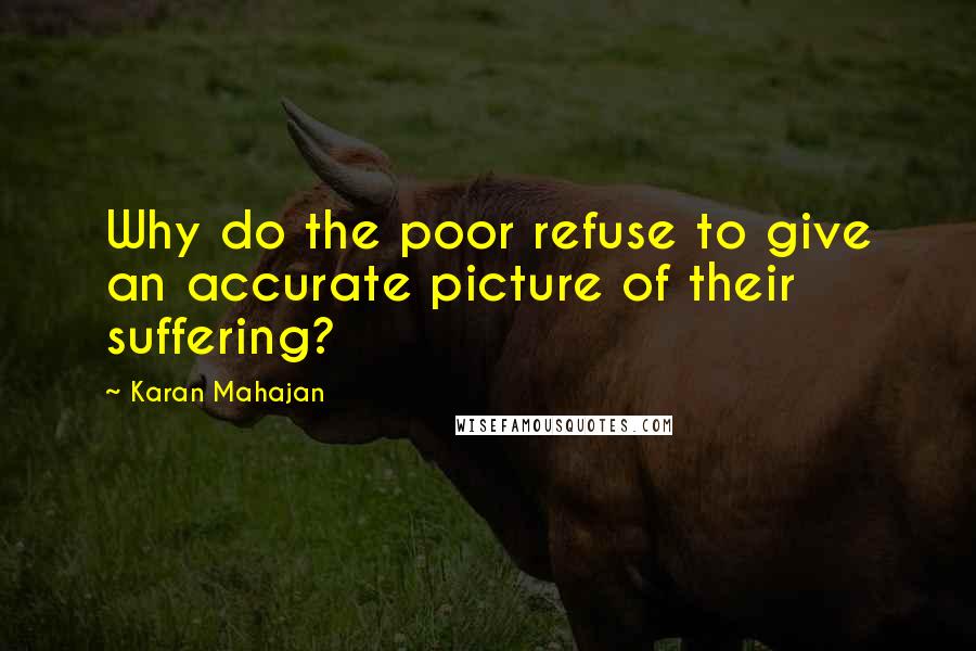 Karan Mahajan Quotes: Why do the poor refuse to give an accurate picture of their suffering?