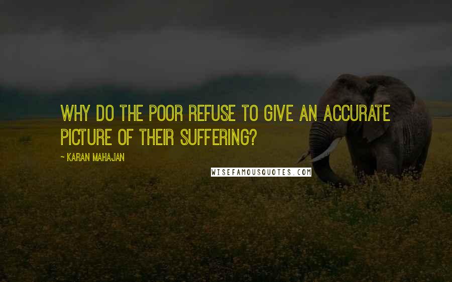 Karan Mahajan Quotes: Why do the poor refuse to give an accurate picture of their suffering?