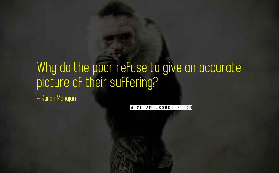 Karan Mahajan Quotes: Why do the poor refuse to give an accurate picture of their suffering?