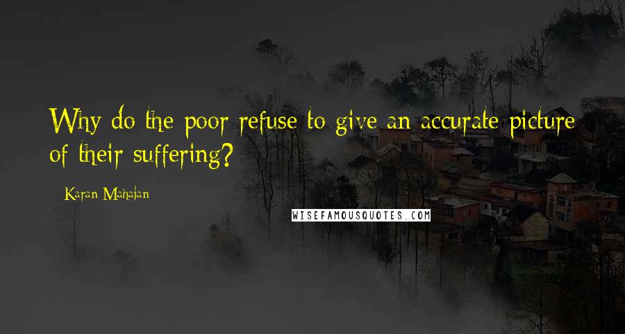 Karan Mahajan Quotes: Why do the poor refuse to give an accurate picture of their suffering?