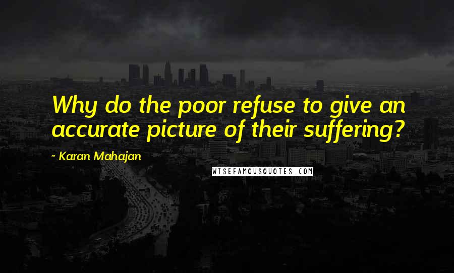 Karan Mahajan Quotes: Why do the poor refuse to give an accurate picture of their suffering?