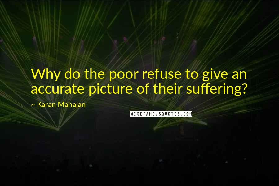 Karan Mahajan Quotes: Why do the poor refuse to give an accurate picture of their suffering?