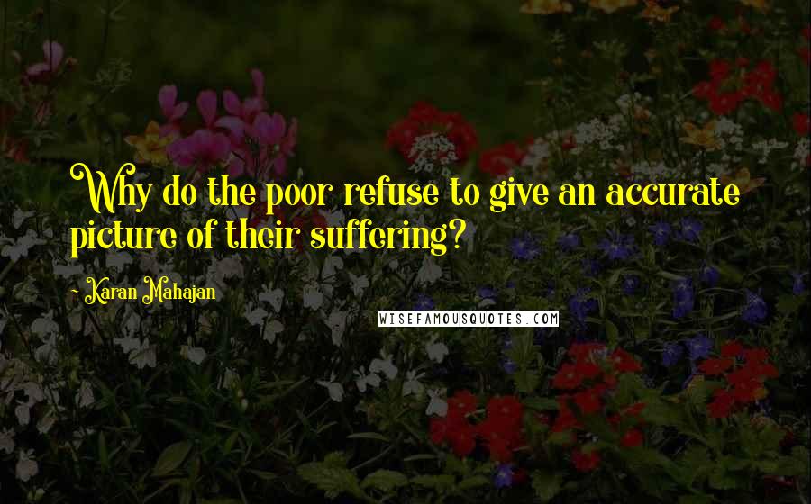 Karan Mahajan Quotes: Why do the poor refuse to give an accurate picture of their suffering?