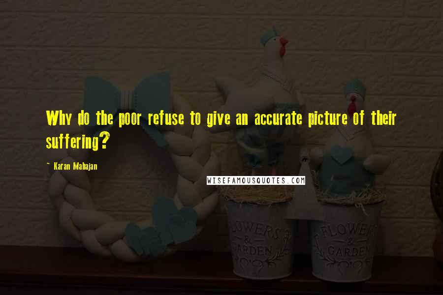 Karan Mahajan Quotes: Why do the poor refuse to give an accurate picture of their suffering?