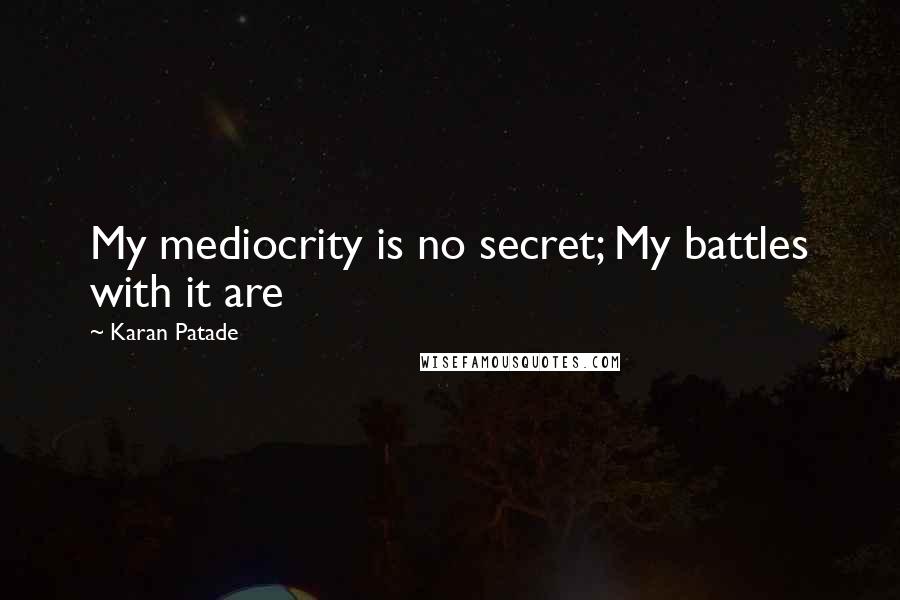 Karan Patade Quotes: My mediocrity is no secret; My battles with it are