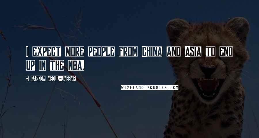 Kareem Abdul-Jabbar Quotes: I expect more people from China and Asia to end up in the NBA.