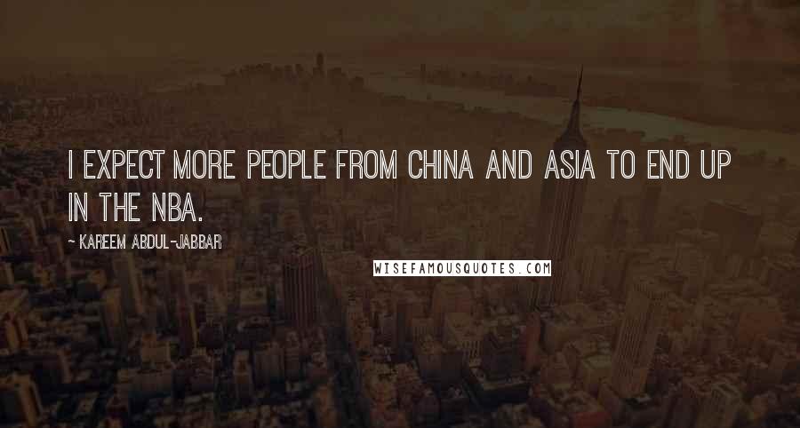 Kareem Abdul-Jabbar Quotes: I expect more people from China and Asia to end up in the NBA.