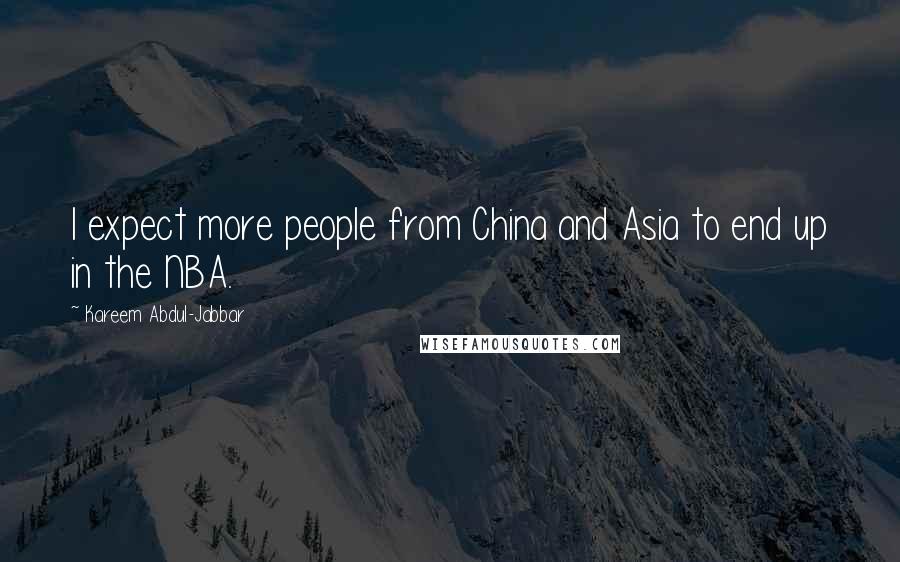 Kareem Abdul-Jabbar Quotes: I expect more people from China and Asia to end up in the NBA.