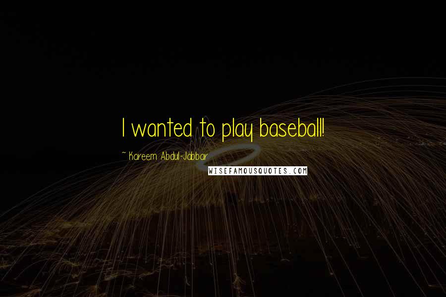 Kareem Abdul-Jabbar Quotes: I wanted to play baseball!