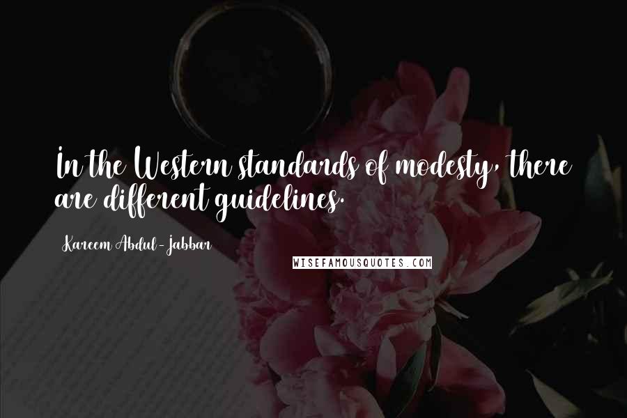 Kareem Abdul-Jabbar Quotes: In the Western standards of modesty, there are different guidelines.