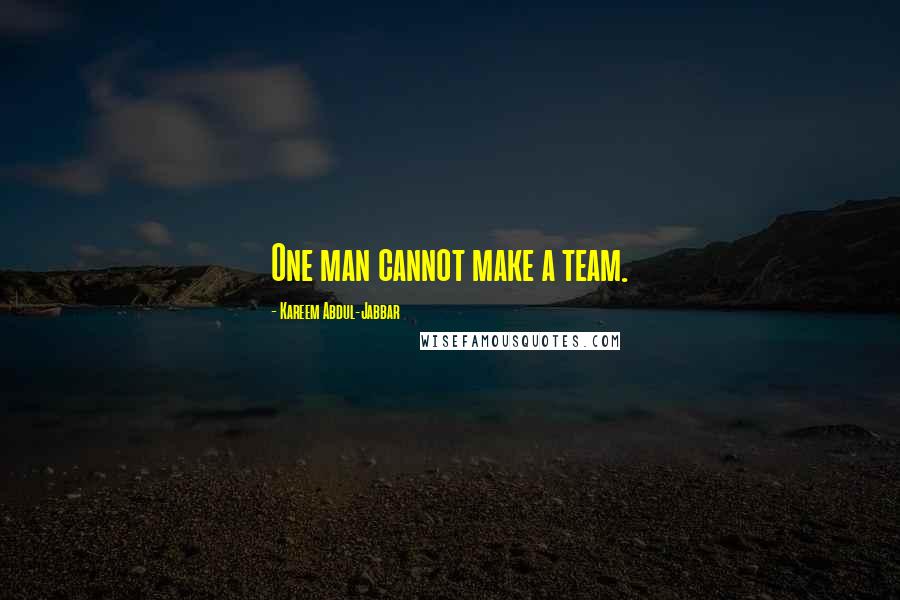 Kareem Abdul-Jabbar Quotes: One man cannot make a team.