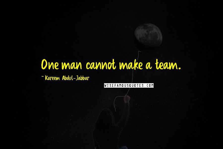Kareem Abdul-Jabbar Quotes: One man cannot make a team.