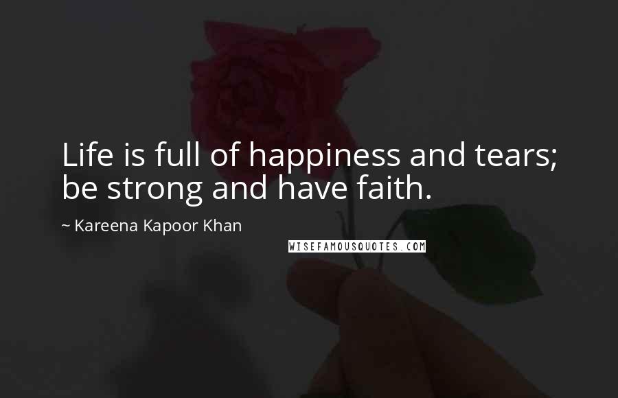 Kareena Kapoor Khan Quotes: Life is full of happiness and tears; be strong and have faith.