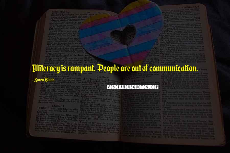 Karen Black Quotes: Illiteracy is rampant. People are out of communication.