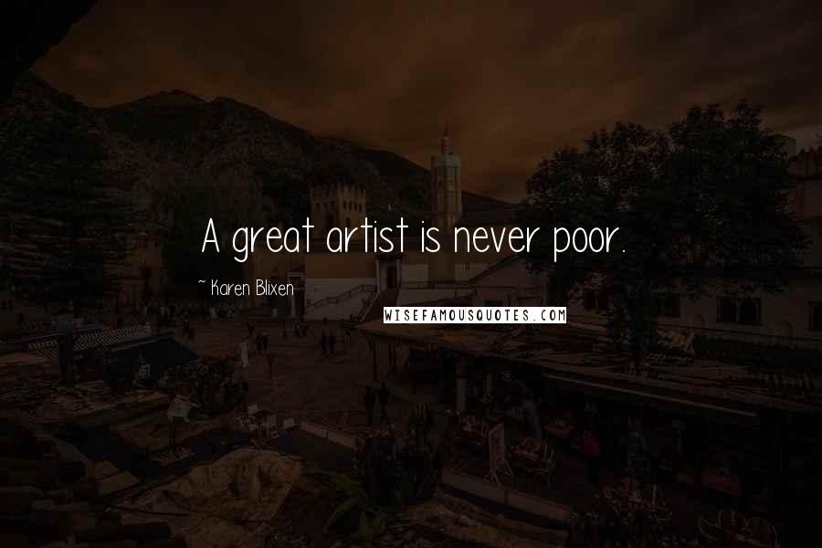 Karen Blixen Quotes: A great artist is never poor.