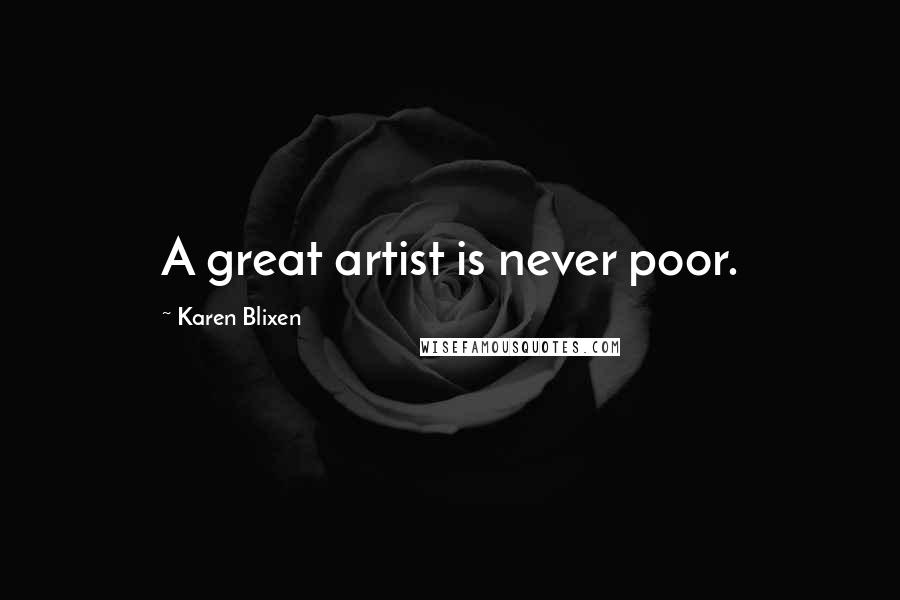 Karen Blixen Quotes: A great artist is never poor.