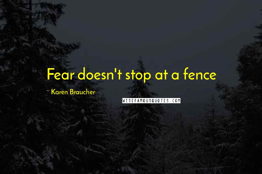 Karen Braucher Quotes: Fear doesn't stop at a fence