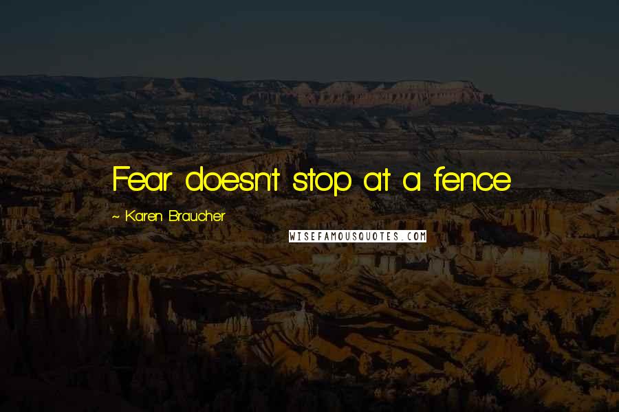 Karen Braucher Quotes: Fear doesn't stop at a fence
