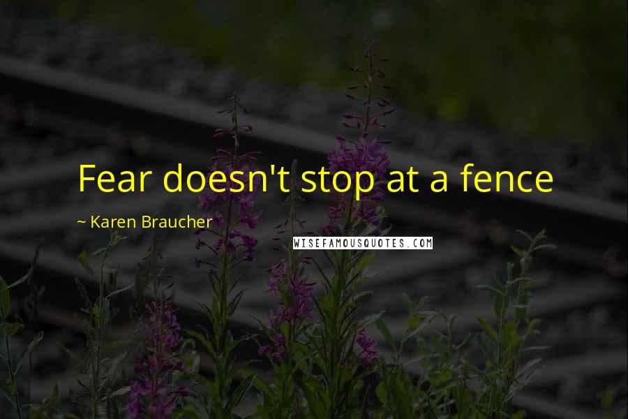 Karen Braucher Quotes: Fear doesn't stop at a fence