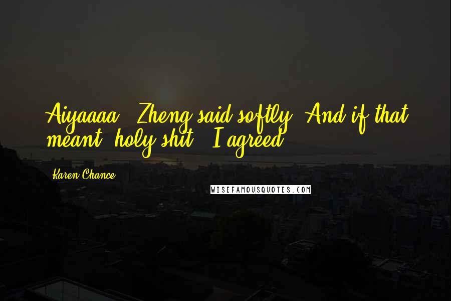 Karen Chance Quotes: Aiyaaaa," Zheng said softly. And if that meant "holy shit," I agreed.