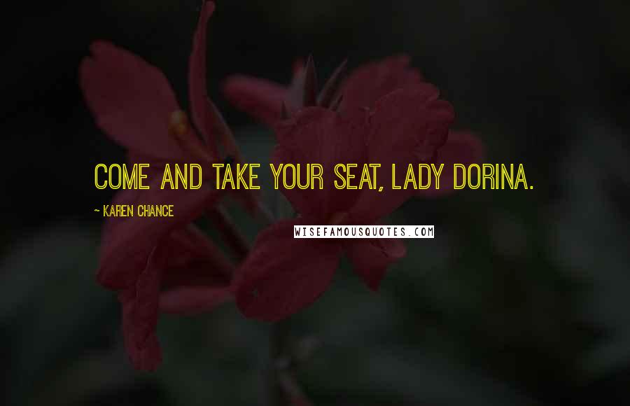 Karen Chance Quotes: Come and take your seat, Lady Dorina.