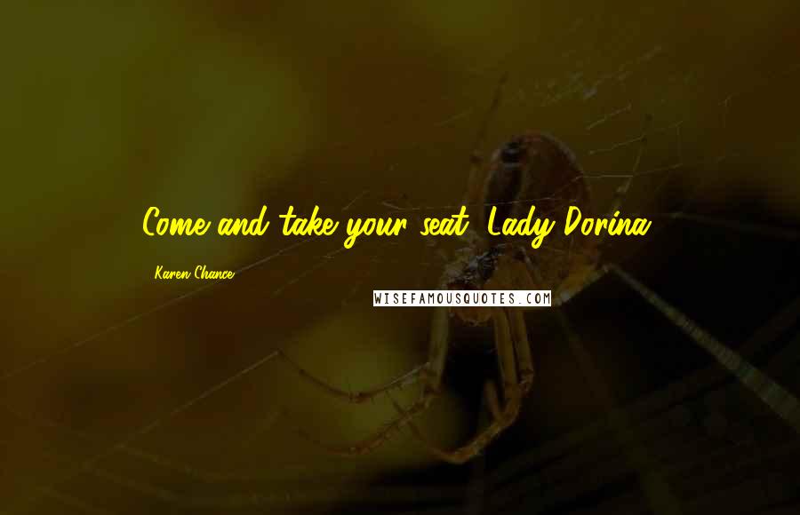 Karen Chance Quotes: Come and take your seat, Lady Dorina.