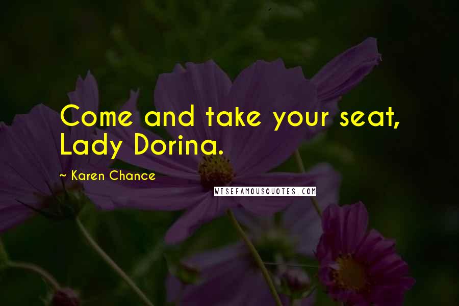 Karen Chance Quotes: Come and take your seat, Lady Dorina.