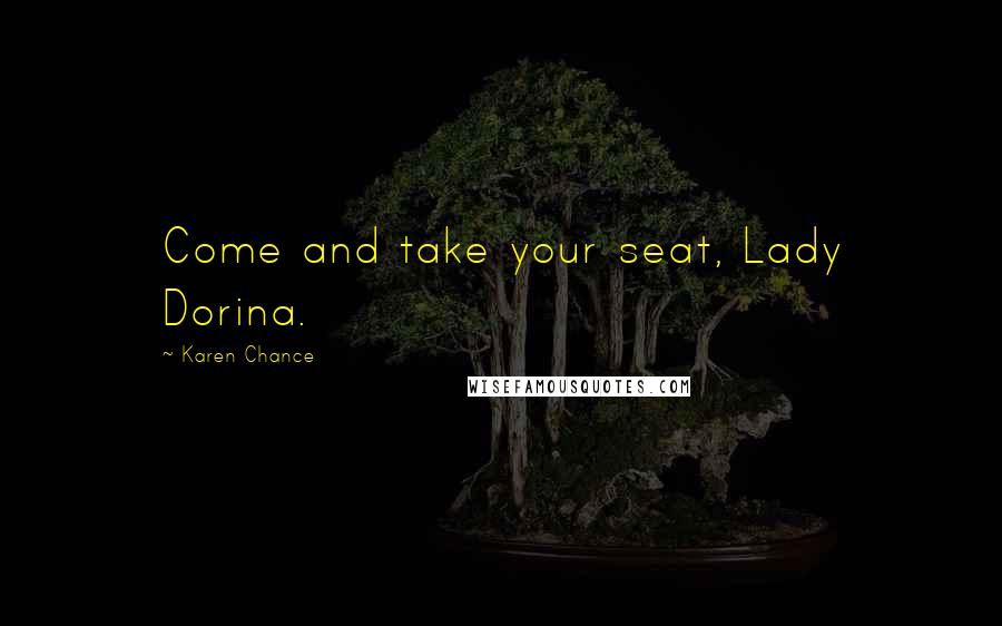 Karen Chance Quotes: Come and take your seat, Lady Dorina.