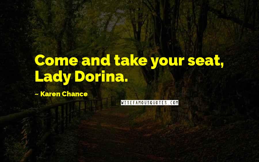 Karen Chance Quotes: Come and take your seat, Lady Dorina.