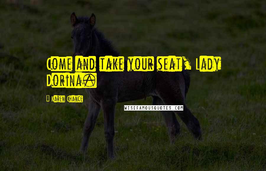 Karen Chance Quotes: Come and take your seat, Lady Dorina.