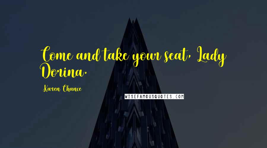 Karen Chance Quotes: Come and take your seat, Lady Dorina.