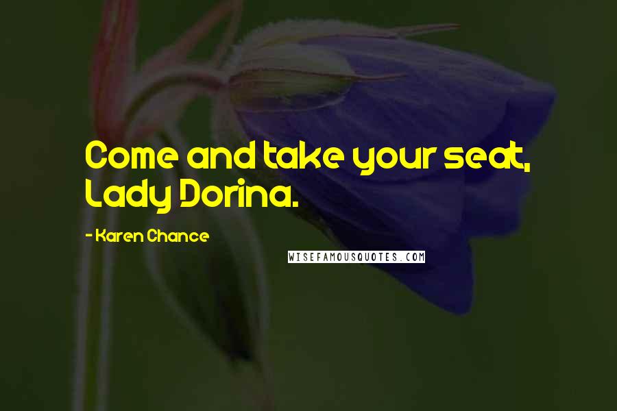 Karen Chance Quotes: Come and take your seat, Lady Dorina.