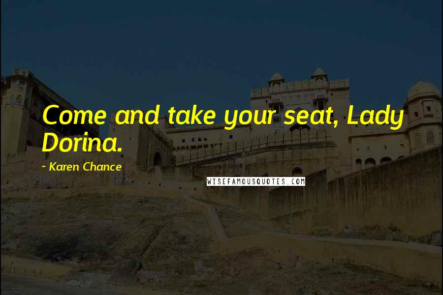 Karen Chance Quotes: Come and take your seat, Lady Dorina.