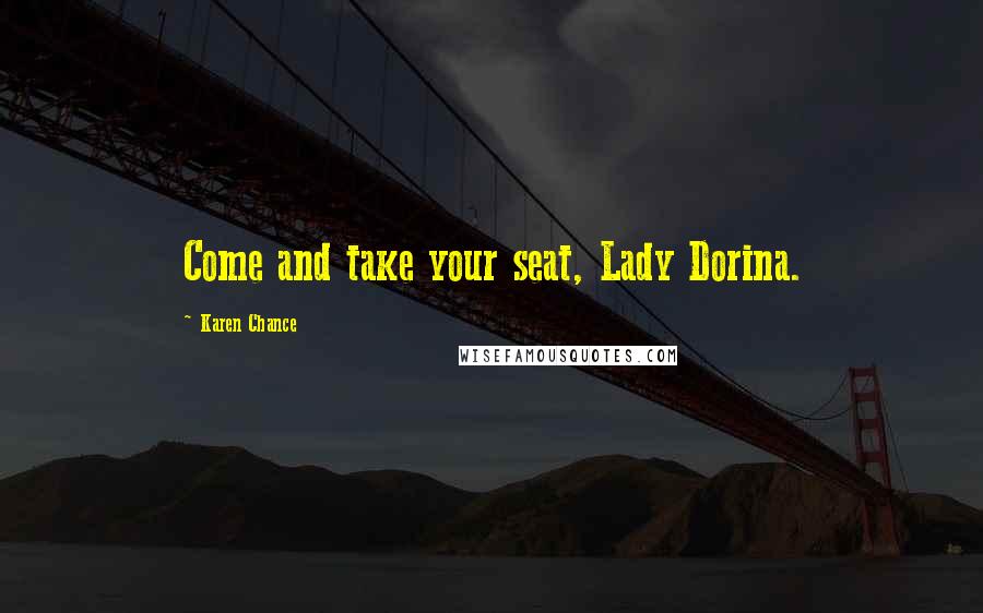 Karen Chance Quotes: Come and take your seat, Lady Dorina.