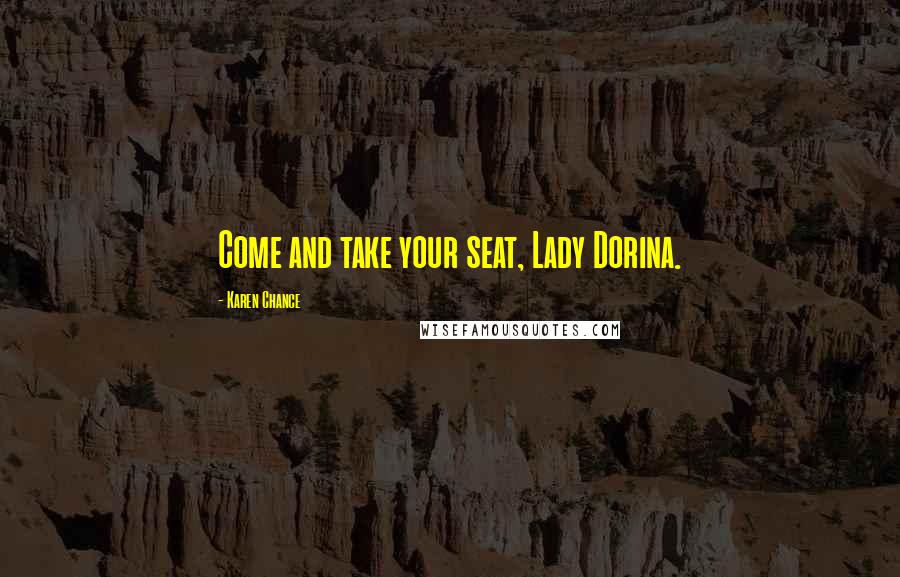 Karen Chance Quotes: Come and take your seat, Lady Dorina.