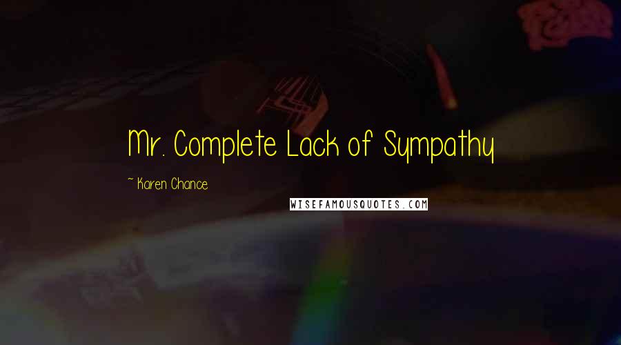 Karen Chance Quotes: Mr. Complete Lack of Sympathy