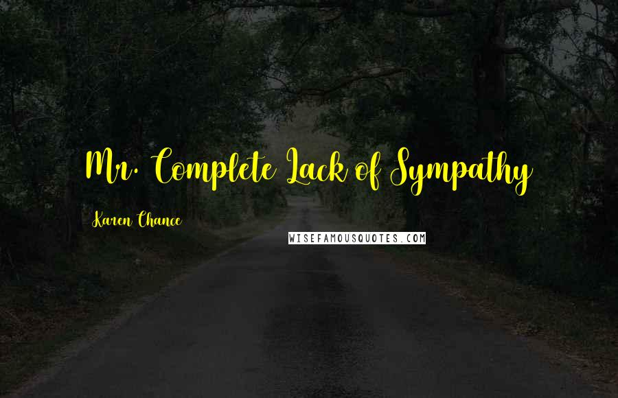 Karen Chance Quotes: Mr. Complete Lack of Sympathy