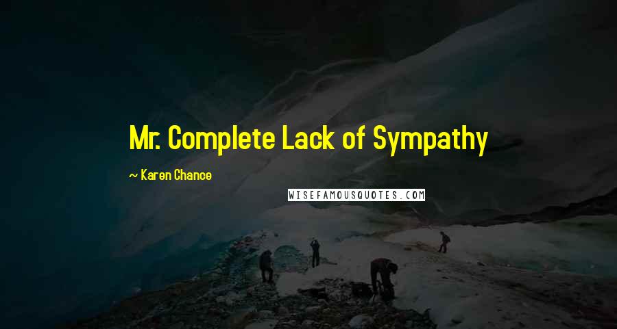 Karen Chance Quotes: Mr. Complete Lack of Sympathy