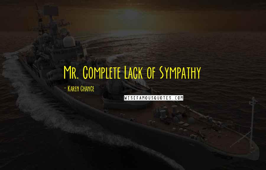 Karen Chance Quotes: Mr. Complete Lack of Sympathy