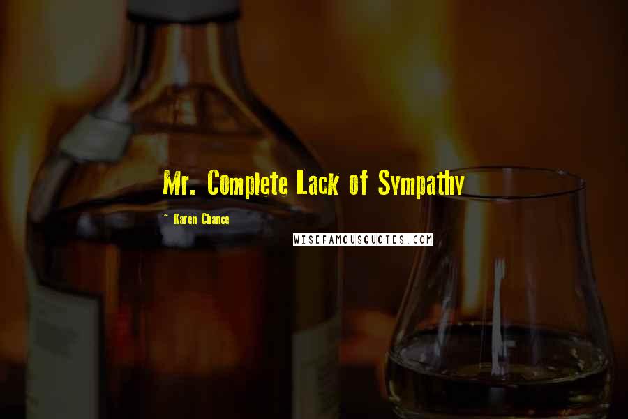 Karen Chance Quotes: Mr. Complete Lack of Sympathy