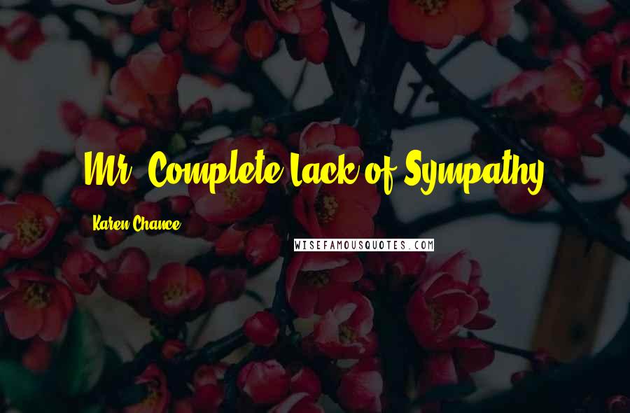 Karen Chance Quotes: Mr. Complete Lack of Sympathy