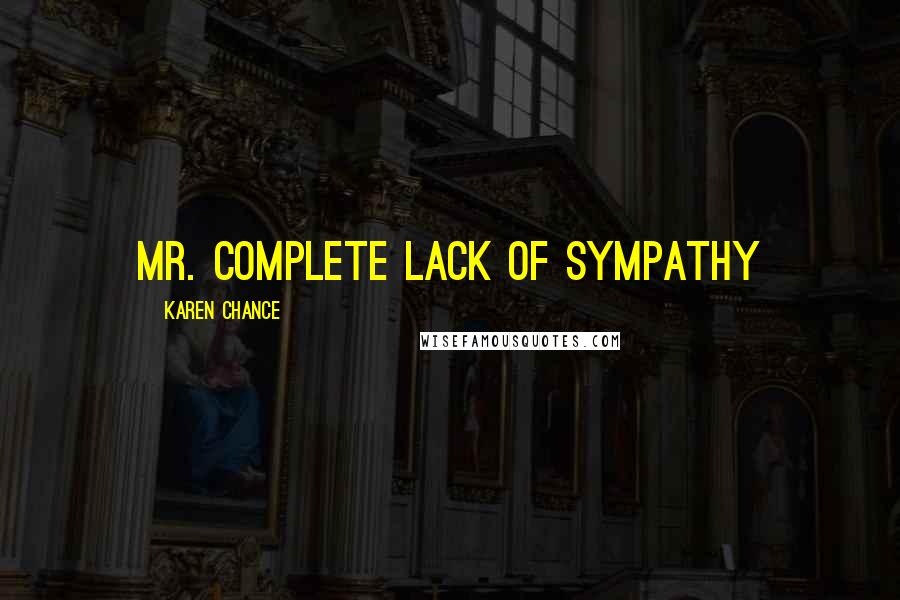 Karen Chance Quotes: Mr. Complete Lack of Sympathy