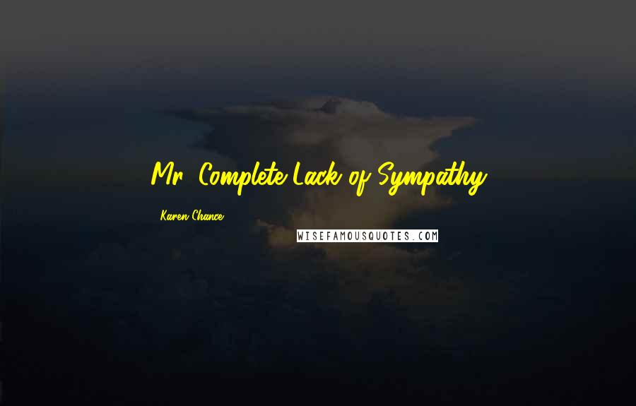 Karen Chance Quotes: Mr. Complete Lack of Sympathy