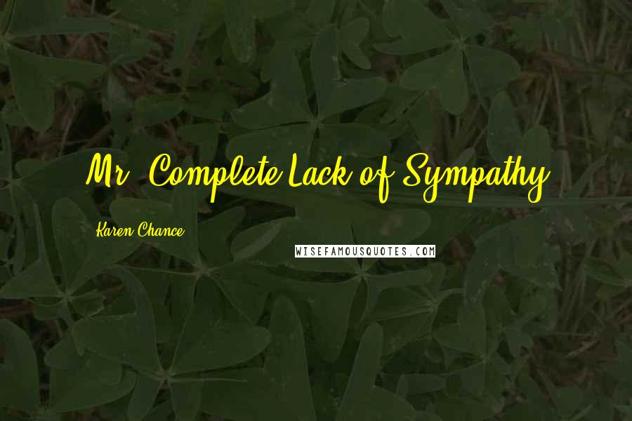 Karen Chance Quotes: Mr. Complete Lack of Sympathy