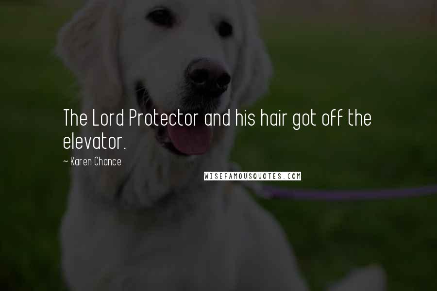 Karen Chance Quotes: The Lord Protector and his hair got off the elevator.