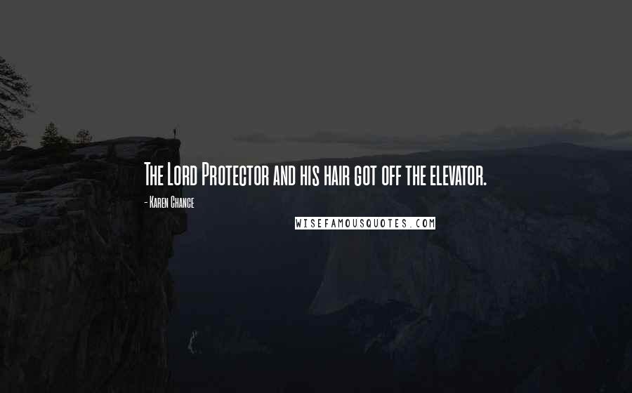 Karen Chance Quotes: The Lord Protector and his hair got off the elevator.